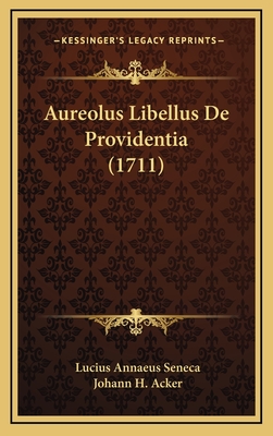 Aureolus Libellus de Providentia (1711) - Seneca, Lucius Annaeus, and Acker, Johann H