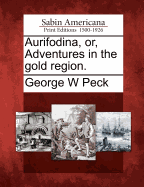 Aurifodina, Or, Adventures in the Gold Region.