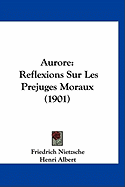 Aurore: Reflexions Sur Les Prejuges Moraux (1901) - Nietzsche, Friedrich, and Albert, Henri (Translated by)