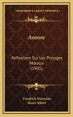 Aurore: Reflexions Sur Les Prejuges Moraux (1901) - Nietzsche, Friedrich, and Albert, Henri (Translated by)