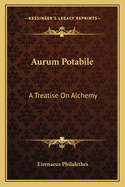 Aurum Potabile: A Treatise on Alchemy