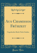 Aus Chamissos Fruhzeit: Ungedruckte Briefe Nebst Studien (Classic Reprint)