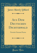 Aus Dem Deutschen Dichterwald: Favorite German Poems (Classic Reprint)