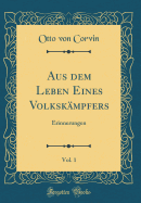 Aus Dem Leben Eines Volksk?mpfers, Vol. 1: Erinnerungen (Classic Reprint)