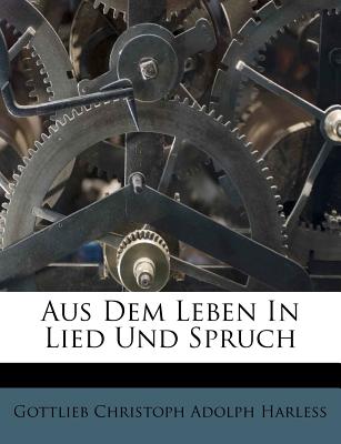 Aus Dem Leben in Lied Und Spruch - Gottlieb Christoph Adolph Harless (Creator)