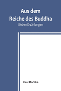 Aus dem Reiche des Buddha: Sieben Erz?hlungen