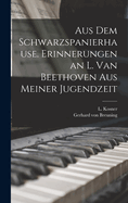 Aus Dem Schwarzspanierhause: Erinnerungen an L. Van Beethoven Aus Meiner Jugendzeit (Classic Reprint)
