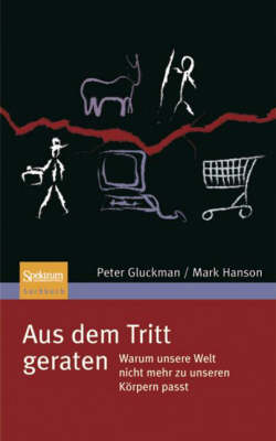 Aus Dem Tritt Geraten: Warum Unsere Welt Nicht Mehr Zu Unseren Krpern Passt - Gluckman, Peter, and Vogel, S (Translated by), and Hanson, Mark