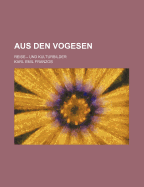 Aus Den Vogesen: Reise-- Und Kulturbilder