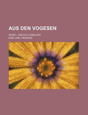 Aus Den Vogesen: Reise-- Und Kulturbilder - Franzos, Karl Emil