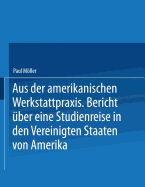 Aus Der Amerikanischen Werkstattpraxis: Bericht Uber Eine Studienreise in Den Vereinigten Staaten Von Amerika