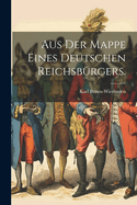 Aus Der Mappe Eines Deutschen Reichsburgers.