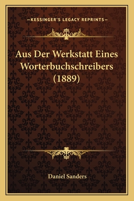 Aus Der Werkstatt Eines Worterbuchschreibers (1889) - Sanders, Daniel