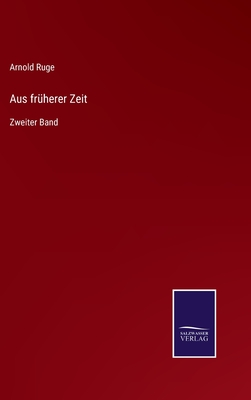 Aus fr?herer Zeit: Zweiter Band - Ruge, Arnold