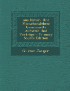 Aus Natur- Und Menschensleben: Gesammelte Aufsatze Und Vortrage