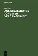 Aus Stra?burgs j?ngster Vergangenheit