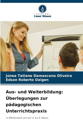 Aus- und Weiterbildung: ?berlegungen zur p?dagogischen Unterrichtspraxis - Damasceno Oliveira, Jnea Tatiane, and Oaigen, Edson Roberto