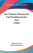 Aus Weimars Klassischer Und Nachklassischer Zeit (1904)