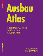 Ausbau Atlas: Integrale Planung, Innenausbau, Haustechnik