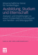 Ausbildung, Studium Und Elternschaft: Analysen Und Empfehlungen Zu Einem Problemfeld Im Schnittpunkt Von Familien- Und Bildungspolitik