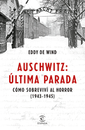 Auschwitz, ?ltima Parada: C?mo Sobreviv? Al Horror ( 1943-1945)