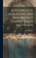 Ausfuhrliche Auslegung Der Bergpredigt Christi Nach Matthaus.