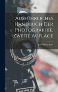 Ausfuhrliches Handbuch Der Photographie, Zweite Auflage