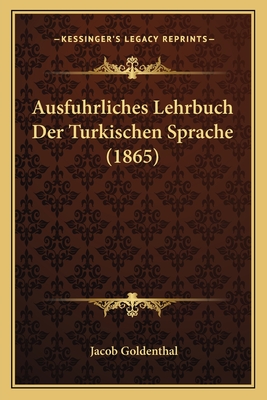 Ausfuhrliches Lehrbuch Der Turkischen Sprache (1865) - Goldenthal, Jacob