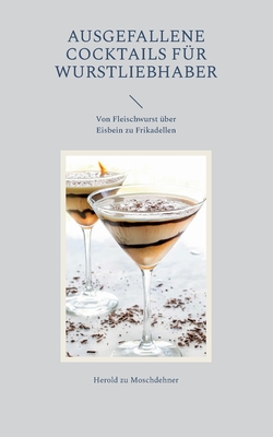 Ausgefallene Cocktails f?r Wurstliebhaber: Von Fleischwurst ?ber Eisbein zu Frikadellen - Zu Moschdehner, Herold