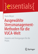 Ausgewhlte Stressmanagement-Methoden Fr Die Vuca-Welt: Impulse Und Anregungen Fr Die PRAXIS