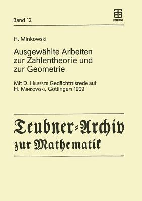 Ausgew?hlte Arbeiten zur Zahlentheorie und zur Geometrie: Mit D. Hilberts Ged?chtnisrede auf H. Minkowski, Gttingen 1909 - Minkowski, H., and Kr?tzel, Ekkehard (Editor), and Weissbach, Bernulf (Editor)