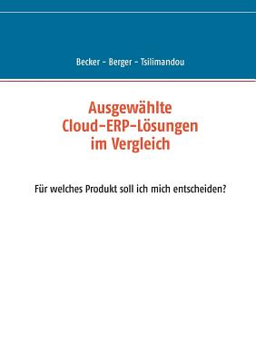 Ausgew?hlte Cloud-ERP-Lsungen im Vergleich: F?r welches Produkt soll ich mich entscheiden? - Becker, Marco, and Berger, Svenja, and Tsilimandou, Marina