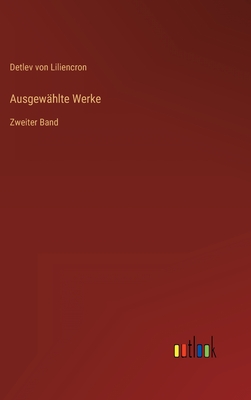 Ausgew?hlte Werke: Zweiter Band - Liliencron, Detlev Von