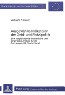 Ausgewaehlte Indikatoren Der Geld- Und Fiskalpolitik: Eine Vergleichende Theoretische Und Empirische Analyse Fuer Die Bundesrepublik Deutschland