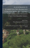 Ausgewaehlte Schriften Des Raimund F?rsten Montecuccoli, General-Lieutenant Und Feldmarschall: Bd. Miscellen. Correspondenz. Orts-Namen-Und Sach-Register, IV Band