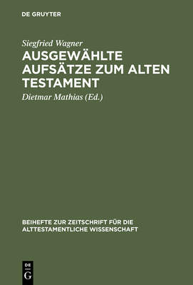 Ausgewhlte Aufstze Zum Alten Testament - Wagner, Siegfried, and Mathias, Dietmar (Editor)