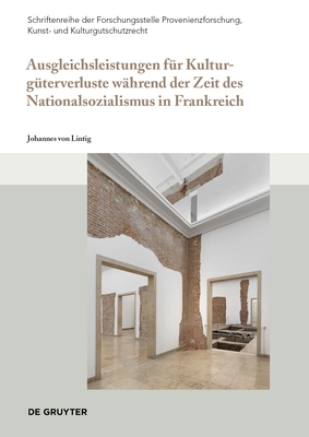 Ausgleichsleistungen fr Kulturgterverluste whrend der Zeit des Nationalsozialismus in Frankreich - von Lintig, Johannes