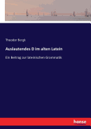 Auslautendes D im alten Latein: Ein Beitrag zur lateinischen Grammatik