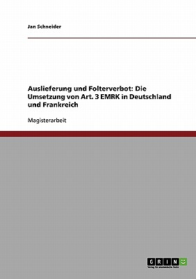 Auslieferung Und Folterverbot: Die Umsetzung Von Art. 3 Emrk in Deutschland Und Frankreich - Schneider, Jan