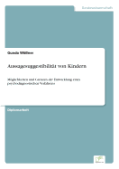 Aussagesuggestibilit?t von Kindern: Mglichkeiten und Grenzen der Entwicklung eines psychodiagnostischen Verfahrens