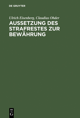 Aussetzung Des Strafrestes Zur Bewahrung: Eine Empirische Untersuchung Der Praxis Am Beispiel Von Berlin (West) - Eisenberg, Ulrich, and Ohder, Claudius
