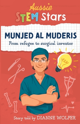 Aussie STEM Stars: Munjed Al Muderis: From refugee to surgical inventor - Wolfer, Dianne