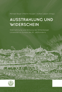 Ausstrahlung Und Widerschein: Wahrnehmung Und Wirkung Der Wittenberger Universitat Im Europa Des 16. Jahrhunderts