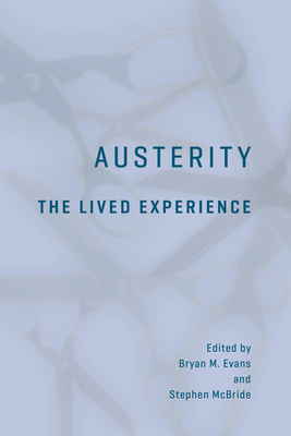 Austerity: The Lived Experience - Evans, Bryan (Editor), and McBride, Stephen (Editor)