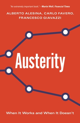 Austerity: When It Works and When It Doesn't - Alesina, Alberto, and Favero, Carlo, and Giavazzi, Francesco
