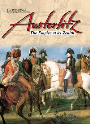 Austerlitz: The Empire at Its Zenith - Hourtoulle, Francois-Guy