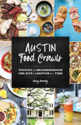 Austin Food Crawls: Touring the Neighborhoods One Bite & Libation at a Time - Kennedy, Kelsey