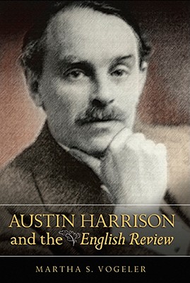 Austin Harrison and the English Review - Vogeler, Martha S