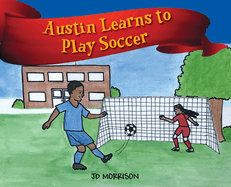 Austin Learns to Play Soccer
