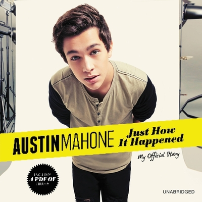 Austin Mahone Lib/E: My Official Story - Mahone, Austin, and Constancio, Alex (Introduction by), and Bowen, Cameron (Read by)